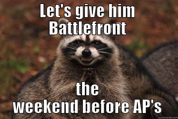 LET'S GIVE HIM BATTLEFRONT THE WEEKEND BEFORE AP'S Evil Plotting Raccoon