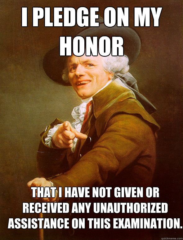 i pledge on my honor that i have not given or received any unauthorized assistance on this examination.  Joseph Ducreux