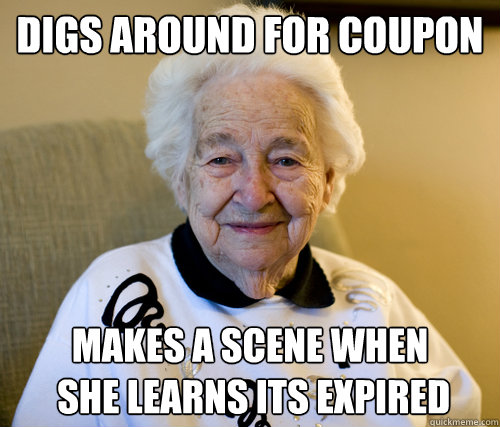 digs around for coupon
 makes a scene when
 she learns its expired  Scumbag Grandma