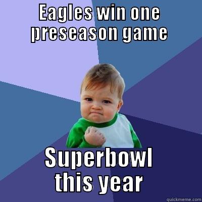 Eagles tikev - EAGLES WIN ONE PRESEASON GAME SUPERBOWL THIS YEAR Success Kid