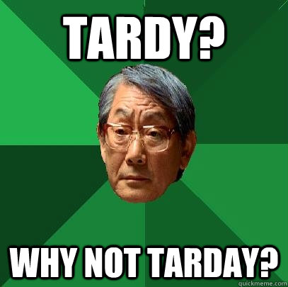 Tardy? Why Not Tarday?  High Expectations Asian Father