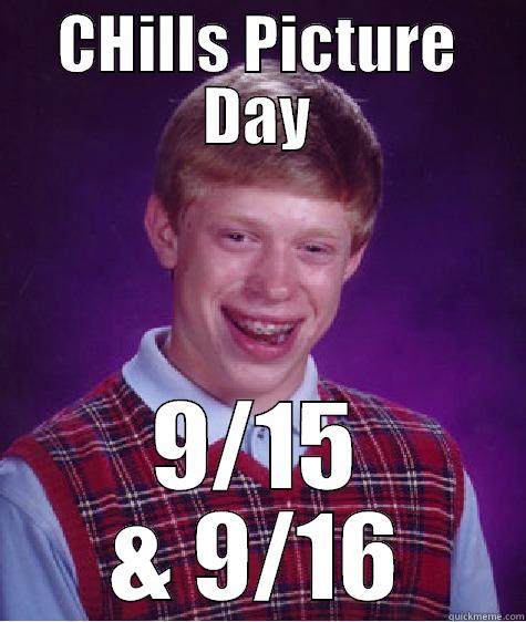 CHILLS PICTURE DAY 9/15 & 9/16 Bad Luck Brian