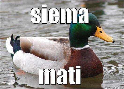 SIEMA MATI Actual Advice Mallard