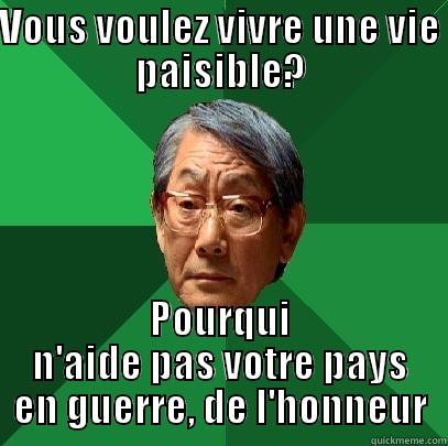 VOUS VOULEZ VIVRE UNE VIE PAISIBLE? POURQUI N'AIDE PAS VOTRE PAYS EN GUERRE, DE L'HONNEUR High Expectations Asian Father