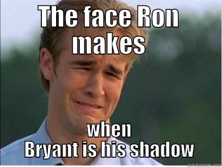 THE FACE RON MAKES WHEN BRYANT IS HIS SHADOW 1990s Problems