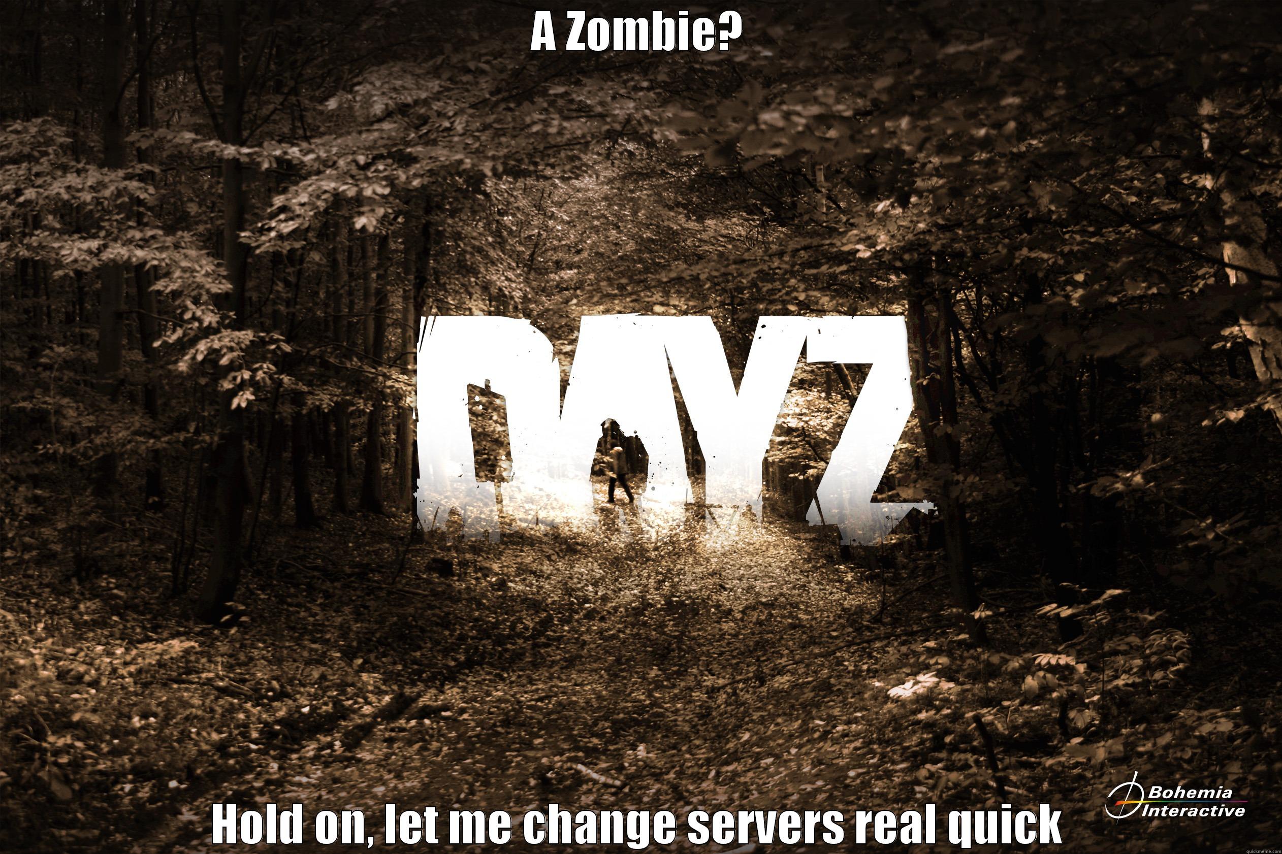 A ZOMBIE? HOLD ON, LET ME CHANGE SERVERS REAL QUICK Misc