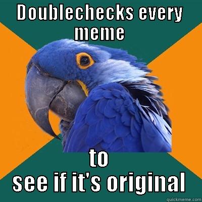 DOUBLECHECKS EVERY MEME TO SEE IF IT'S ORIGINAL Paranoid Parrot