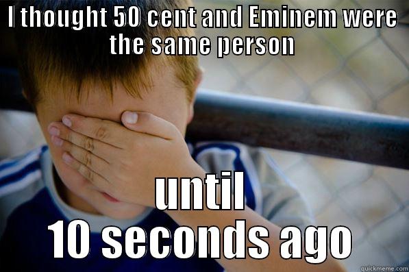 I THOUGHT 50 CENT AND EMINEM WERE THE SAME PERSON UNTIL 10 SECONDS AGO Confession kid