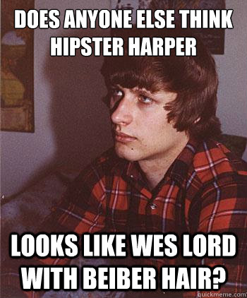 Does anyone else think hipster harper  looks like wes lord with beiber hair? - Does anyone else think hipster harper  looks like wes lord with beiber hair?  Hipster Harper