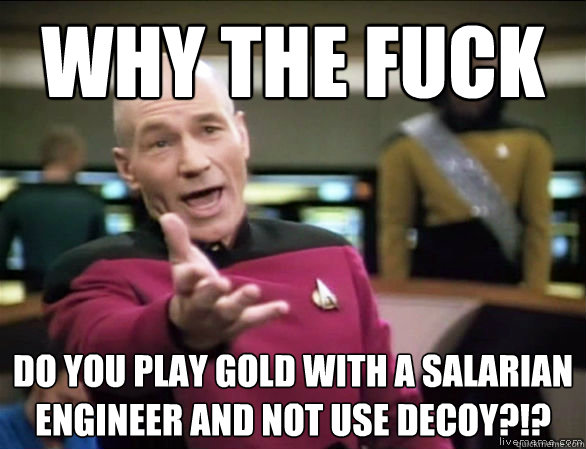 why the fuck do you play gold with a salarian engineer and not use decoy?!?  Annoyed Picard HD