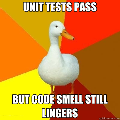 UNIT TESTS PASS BUT CODE SMELL STILL LINGERS  Tech Impaired Duck