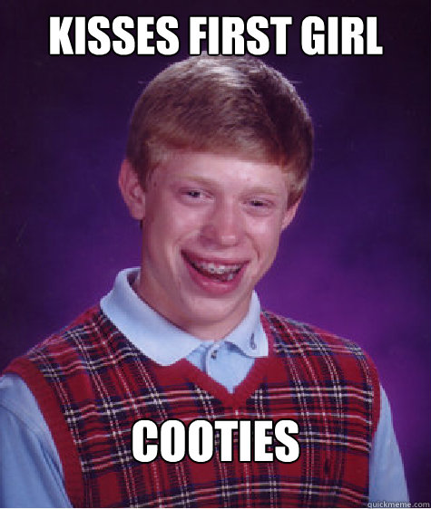 kisses first girl cooties  Bad Luck Brian