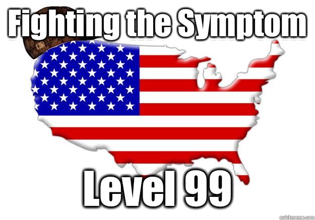 Fighting the Symptom Level 99  Scumbag america