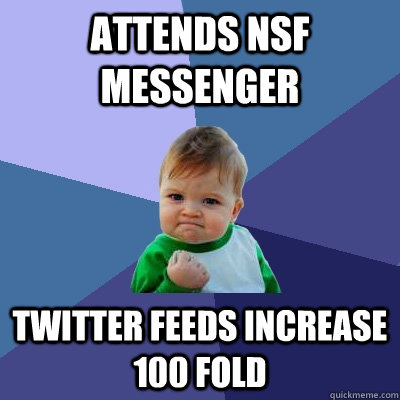 attends NSF Messenger  Twitter feeds increase 100 fold - attends NSF Messenger  Twitter feeds increase 100 fold  Success Kid