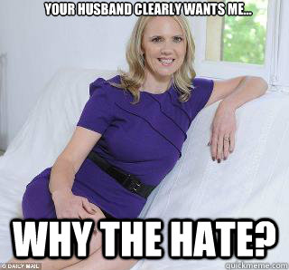 Your husband clearly wants me... why the hate?  Samantha Brick