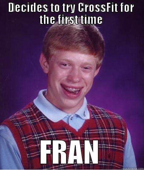 DECIDES TO TRY CROSSFIT FOR THE FIRST TIME FRAN Bad Luck Brian