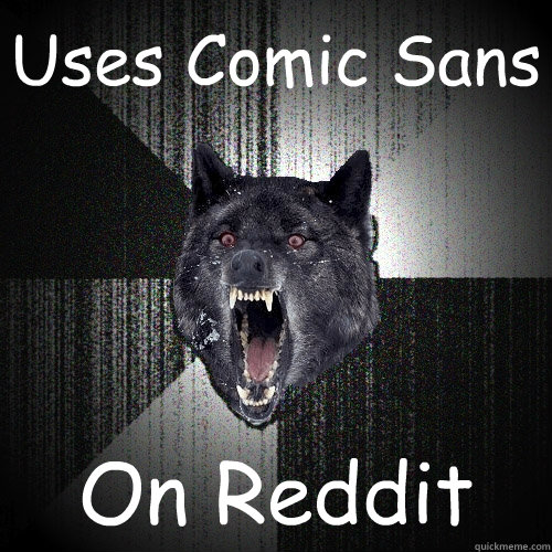 Uses Comic Sans On Reddit  Insanity Wolf