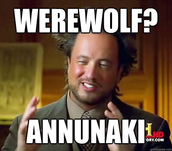 Werewolf? annunaki  Ancient Aliens