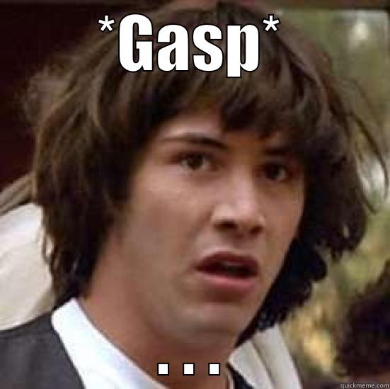 Speachless   - *GASP* . . . conspiracy keanu