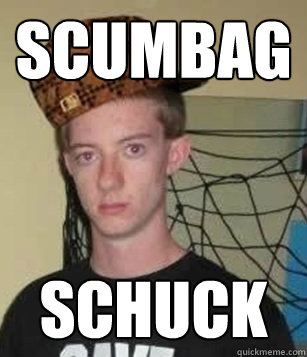 Scumbag Schuck  