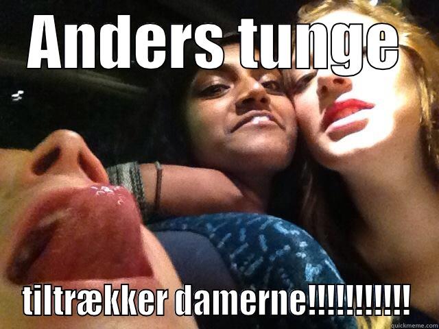 ANDERS TUNGE TILTRÆKKER DAMERNE!!!!!!!!!!! Misc