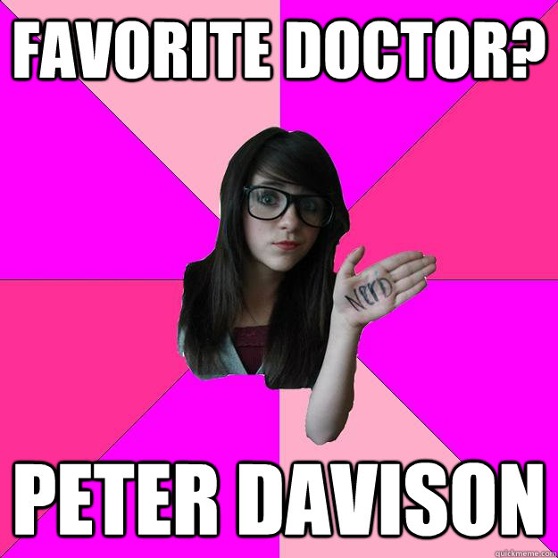 Favorite Doctor? Peter Davison  Idiot Nerd Girl