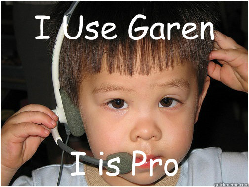 I Use Garen I is Pro - I Use Garen I is Pro  League of Legends noob