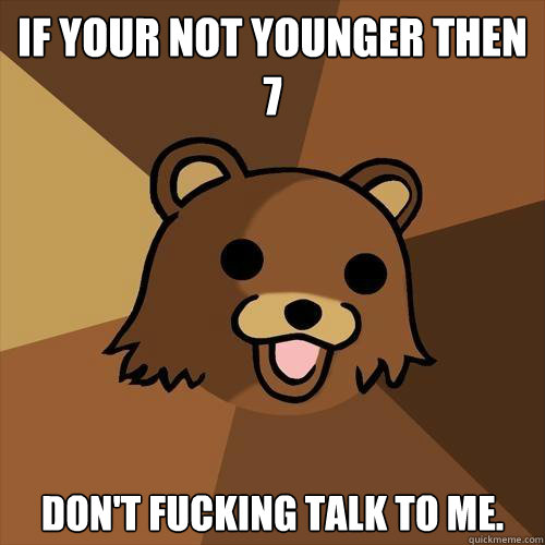 If your not younger then 7 Don't fucking talk to me. Caption 3 goes here - If your not younger then 7 Don't fucking talk to me. Caption 3 goes here  Pedobear