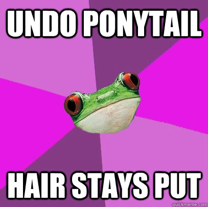 Undo ponytail hair stays put - Undo ponytail hair stays put  Foul Bachelorette Frog