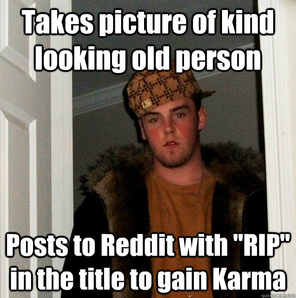 Takes picture of kind looking old person Posts to Reddit with 