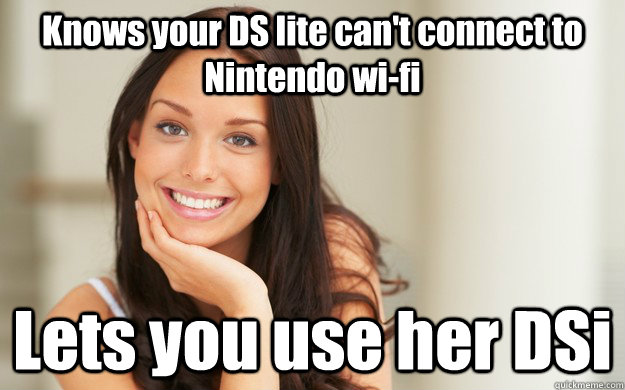 Knows your DS lite can't connect to Nintendo wi-fi Lets you use her DSi  Good Girl Gina