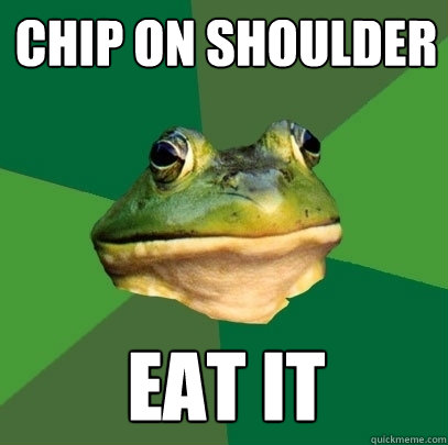 chip on shoulder eat it - chip on shoulder eat it  Foul Bachelor Frog