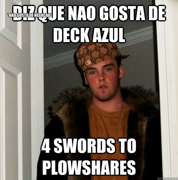 DIZ QUE NAO GOSTA DE DECK AZUL 4 SWORDS TO PLOWSHARES 

