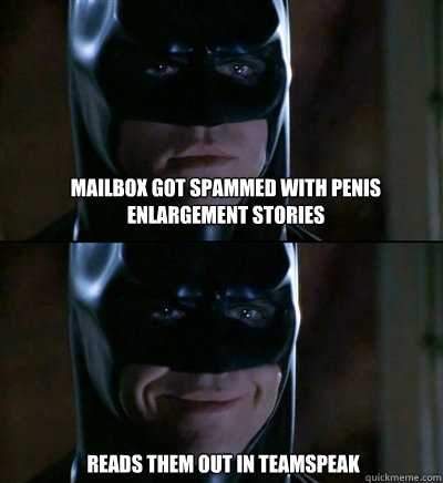 mailbox got spammed with penis enlargement stories reads them out in teamspeak  Batman Biscuits