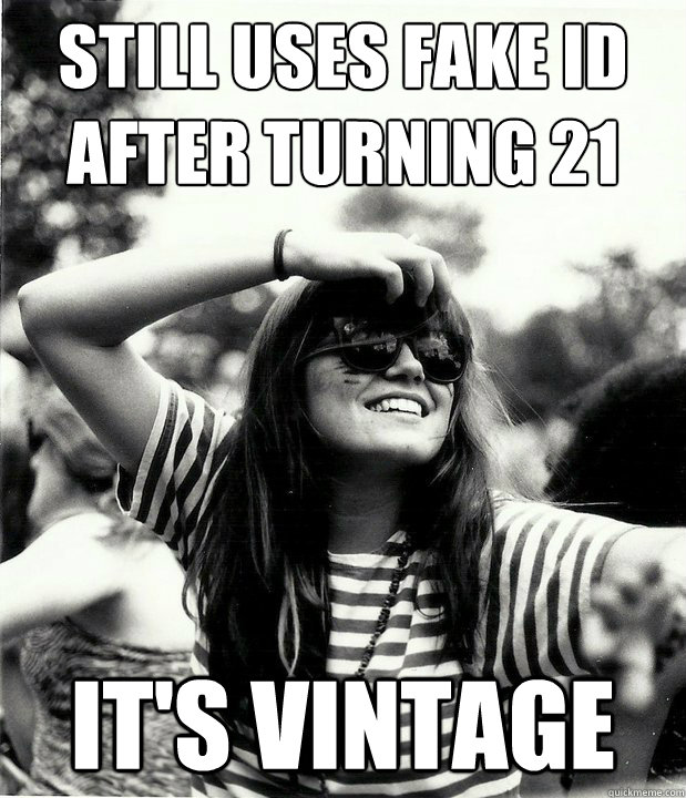 still uses fake id 
after turning 21 it's vintage - still uses fake id 
after turning 21 it's vintage  Georgetown Hipster