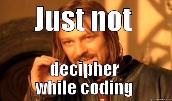 JUST NOT DECIPHER WHILE CODING - JUST NOT DECIPHER WHILE CODING Boromir