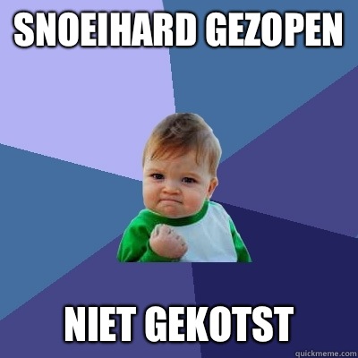 Snoeihard gezopen Niet gekotst  Success Kid