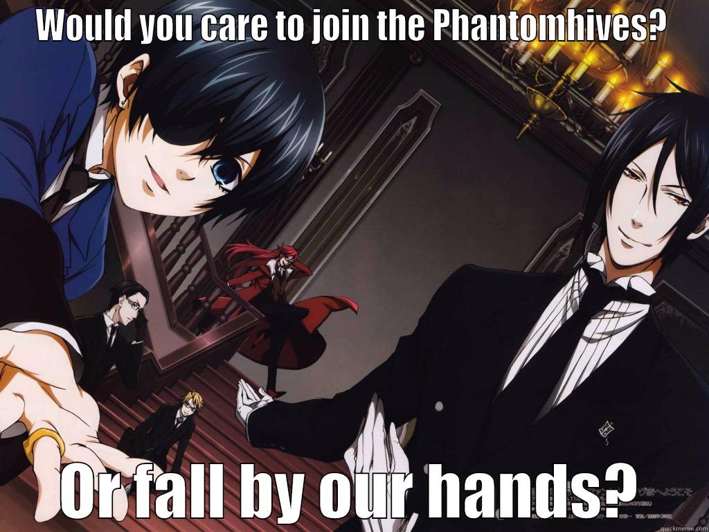 WOULD YOU CARE TO JOIN THE PHANTOMHIVES? OR FALL BY OUR HANDS? Misc