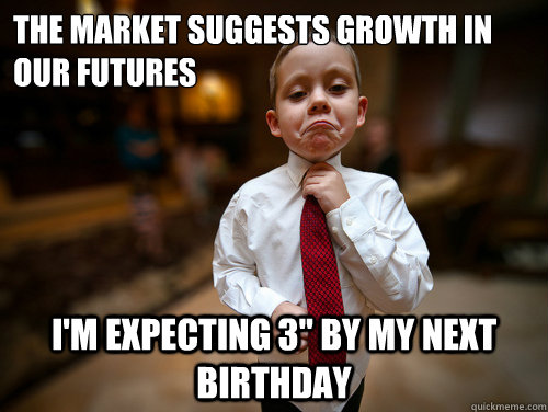 The Market suggests growth in our futures i'm expecting 3