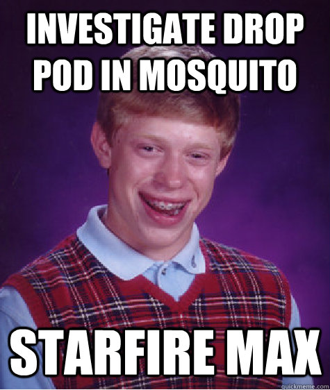 Investigate drop pod in Mosquito Starfire Max  Bad Luck Brian