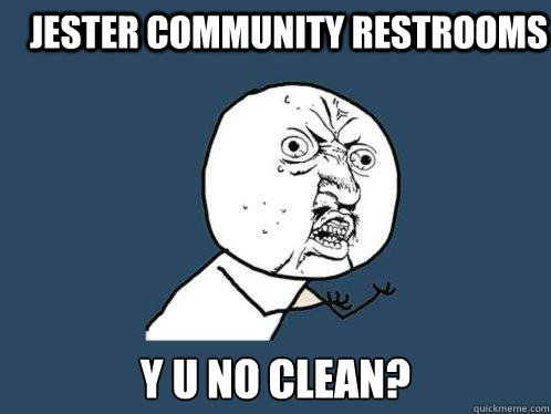 Jester community restrooms y u no clean?  Y U No