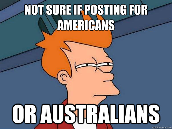 Not sure if posting for Americans Or Australians  Futurama Fry