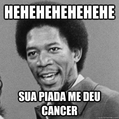 HEHEHEHEHEHEHE SUA PIADA ME DEU CANCER - HEHEHEHEHEHEHE SUA PIADA ME DEU CANCER  Misc