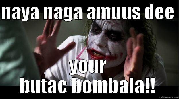 NAYA NAGA AMUUS DEE  YOUR BUTAC BOMBALA!! Joker Mind Loss