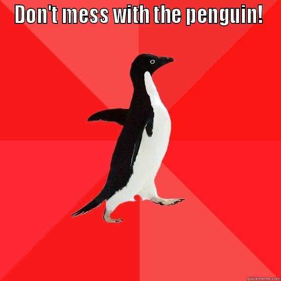 DON'T MESS WITH THE PENGUIN!  Socially Awesome Penguin