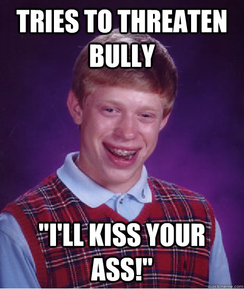 Tries to threaten bully 