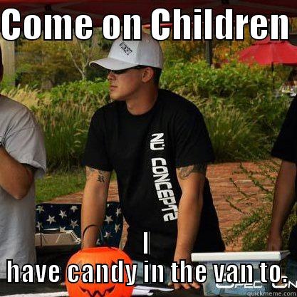 COME ON CHILDREN  I HAVE CANDY IN THE VAN TO. Misc