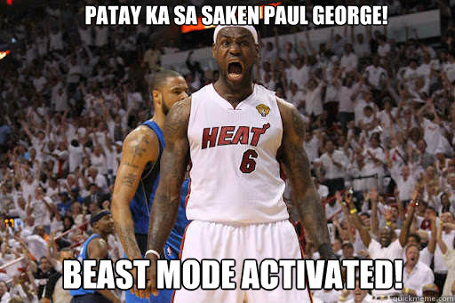 patay ka sa saken paul george! Beast mode activated!  Lebron James