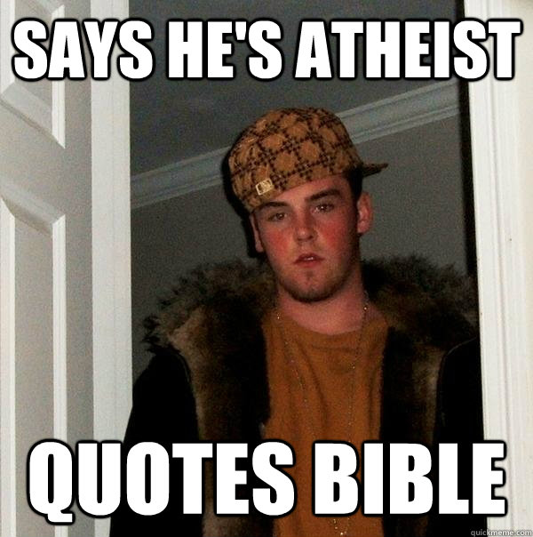 says he's atheist quotes bible  Scumbag Steve