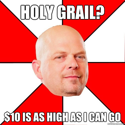 Holy Grail? $10 is as high as i can go - Holy Grail? $10 is as high as i can go  Pawn Star